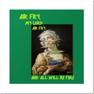 Air Fry, My Lord, Air Fry, and All Will Be Well Posters and Art